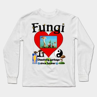 FUNGI Psychedelic Love "Dissolving Garbage Since Forever" Trippy Hippy Mushroom Art Long Sleeve T-Shirt